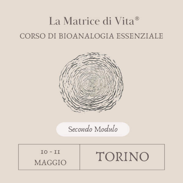 CORSO SULLA MATRICE DI VITA - SECONDO MODULO - TORINO - 10/11 MAGGIO