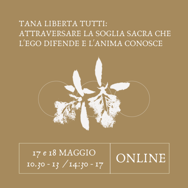TANA LIBERTA TUTTI: ATTRAVERSARE LA SOGLIA SACRA CHE L'EGO DIFENDE E L'ANIMA CONOSCE
