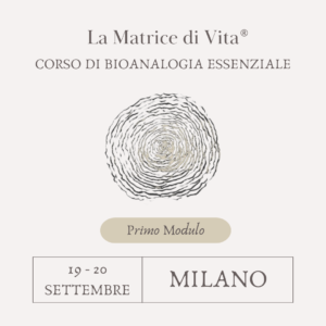 CORSO SULLA MATRICE DI VITA - PRIMO MODULO - MILANO - 19/20 SETTEMBRE