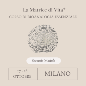 CORSO SULLA MATRICE DI VITA - SECONDO MODULO - MILANO - 17/18 OTTOBRE